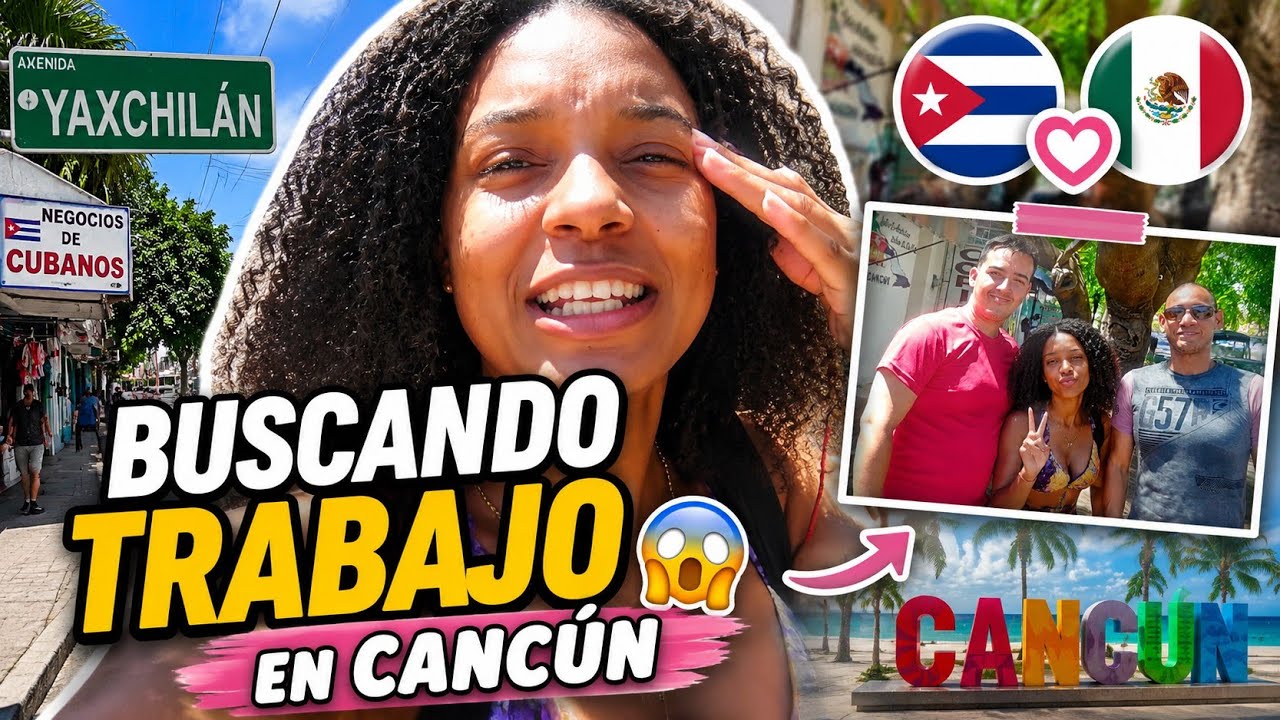 Fui con mis amigos a buscar trabajo en las calles de Cancún donde están los negocios de los cubanos