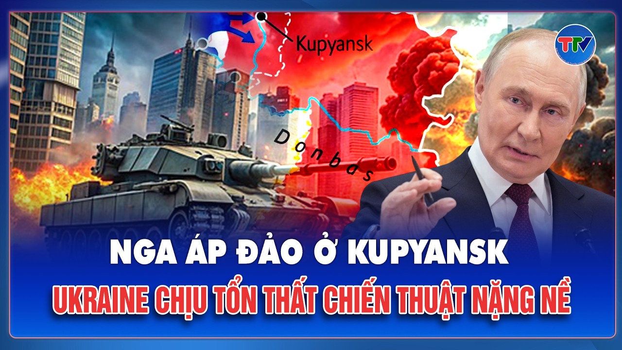 Thời sự Quốc tế sáng 22/2: Nga áp đảo cục bộ tại Kupyansk, Ukraine chịu tổn thất chiến thuật nặng nề