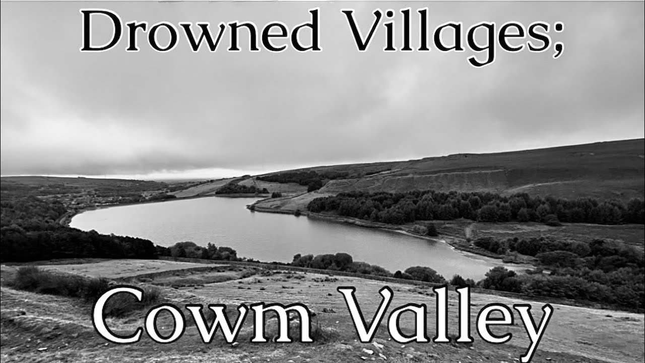Drowned Villages;  Cowm Valley