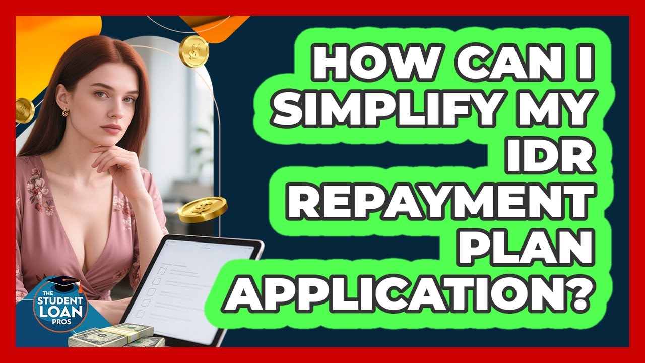 How Can I Simplify My IDR Repayment Plan Application? - The Student Loan Pros