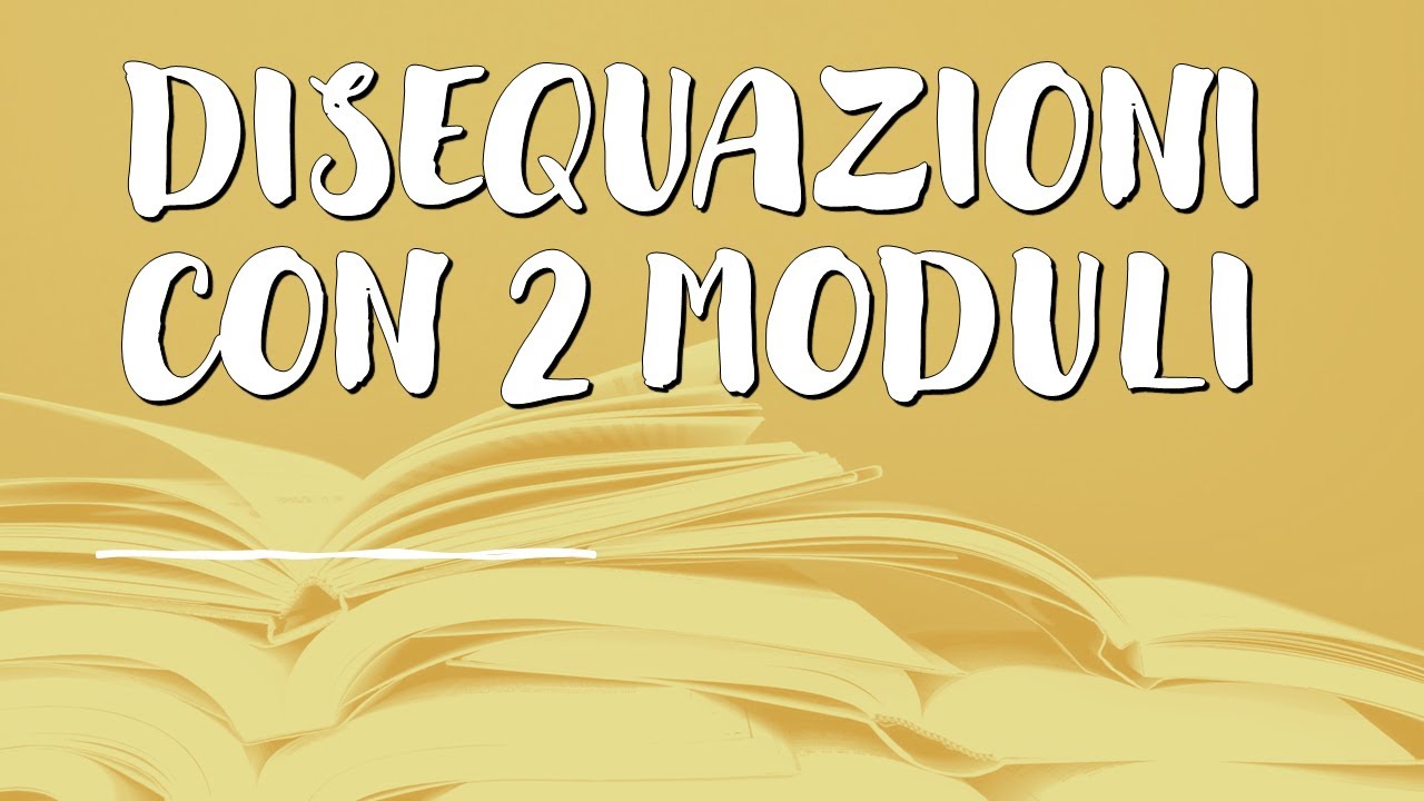 DISEQUAZIONI CON DUE MODULI