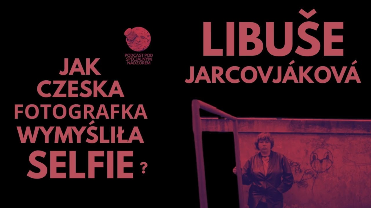 Libuše Jarcovjáková. Fotografka, która wymyśliła selfie | czeskie historie