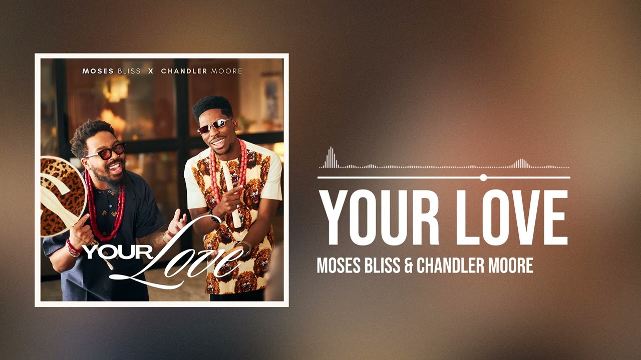 Moses Bliss X Chandler Moore - Your Love (Official Audio)