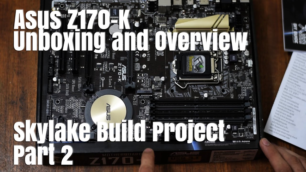 Asus Z170-K Motherboard Unboxing and Overview - Skylake Build Project Part 2