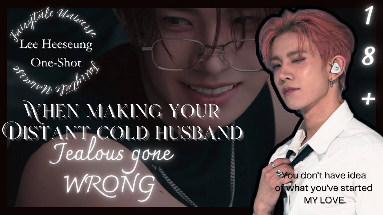 Making your COLD HUSBAND jealous gone wrong..? || Lee Heeseung One-Shot.
