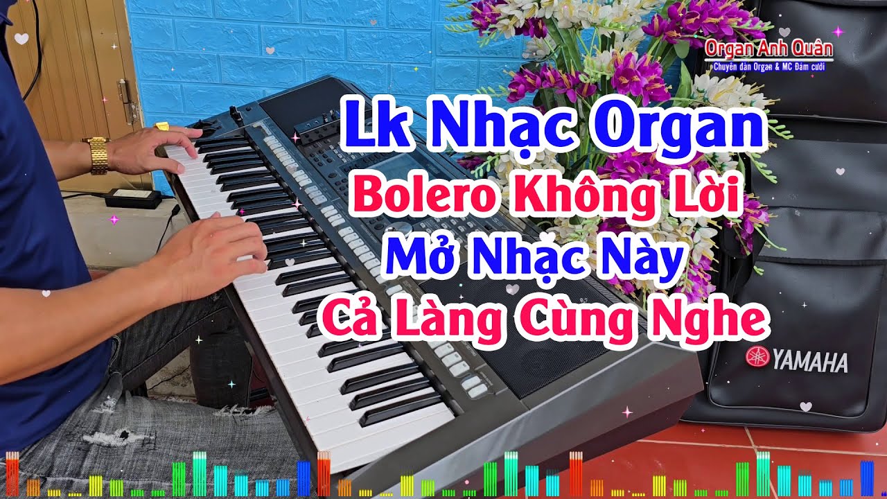 Liên Khúc Nhạc Không Lời Bolero - Nhạc Rất Hay Mở Nhạc Này Cả Làng Cùng Nghe - Organ Anh Quân