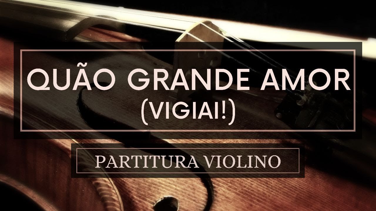 Quão Grande Amor (Vigiai!) - Partitura Violinos