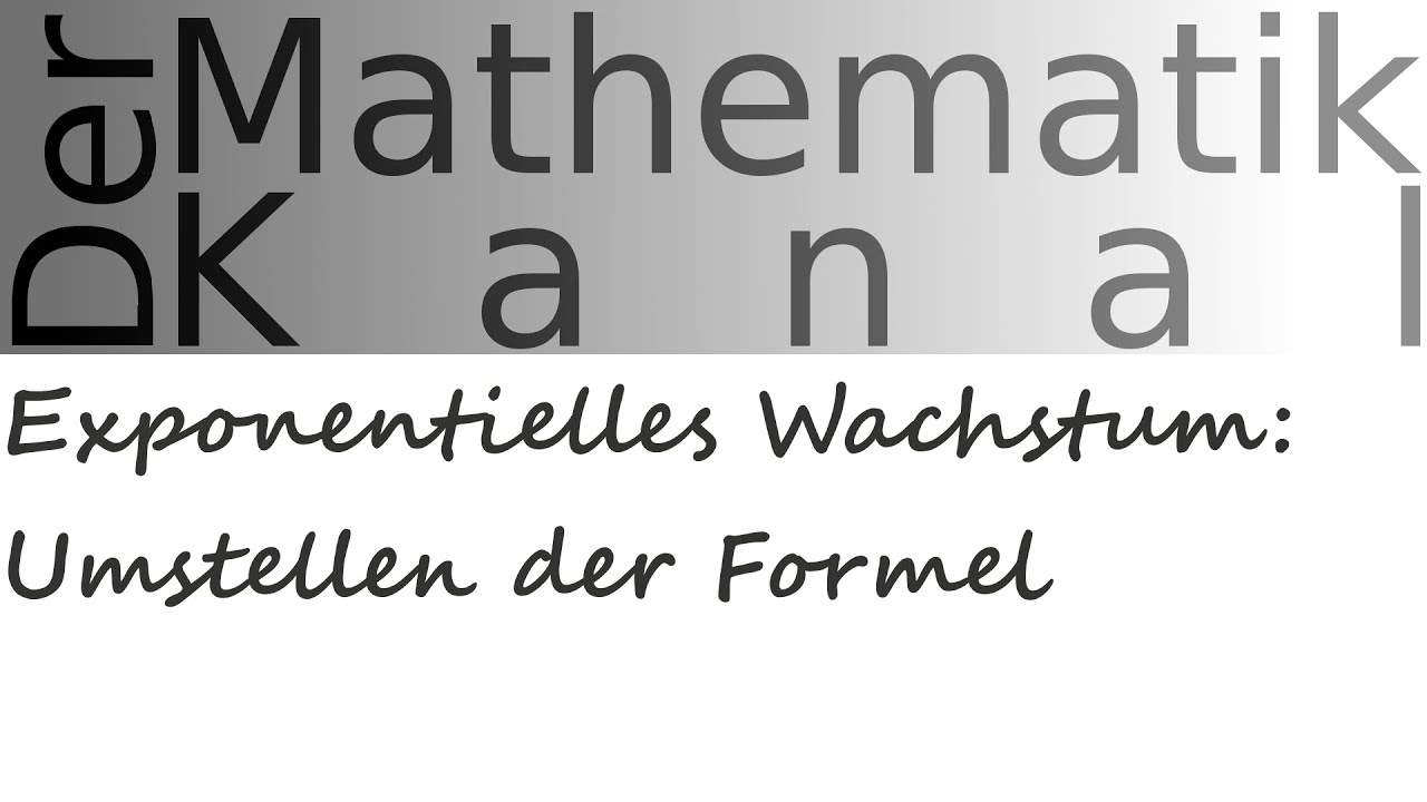 Exponentielles Wachstum: Umstellen der Formel | DerMathematikKanal