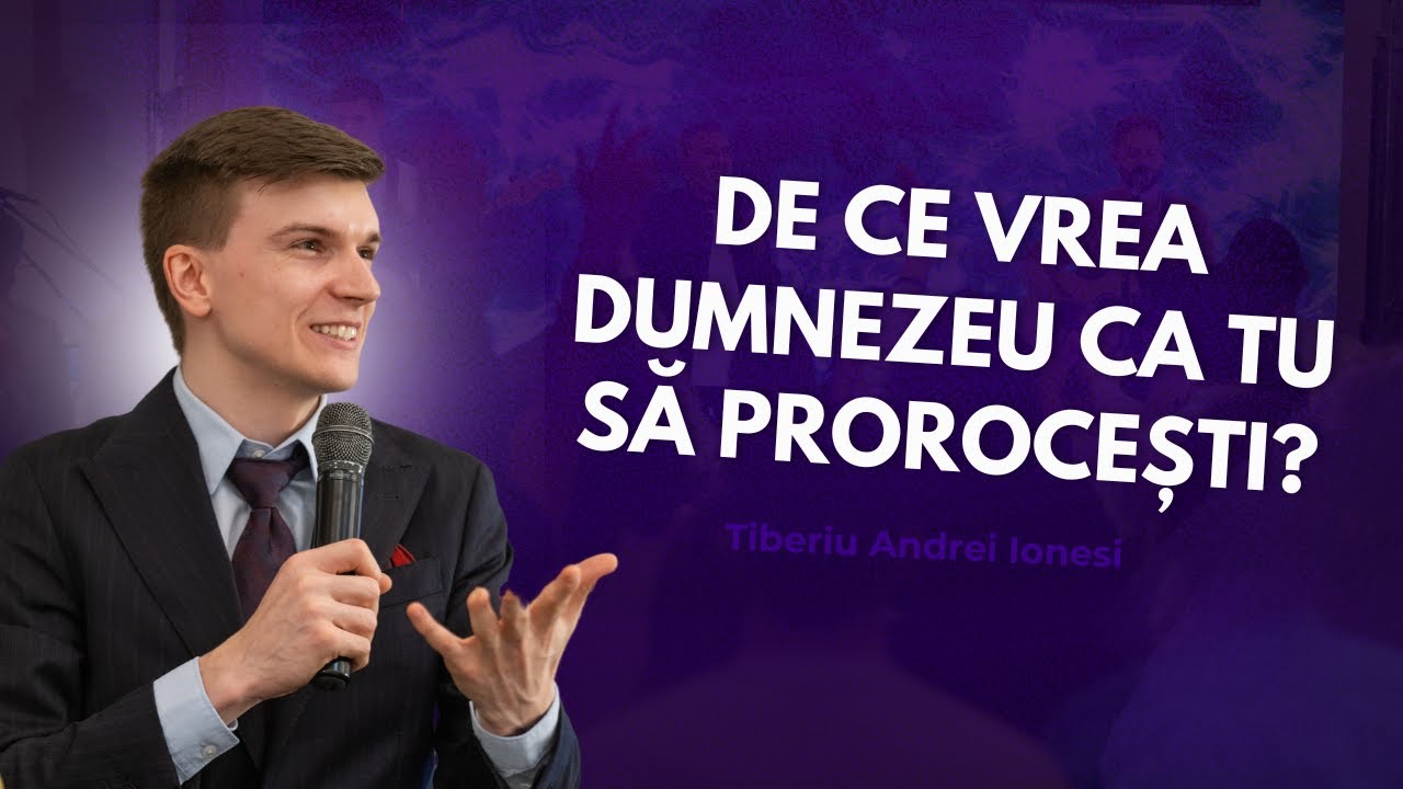 De Ce Vrea Dumnezeu Ca Tu Să Prorocești? I Tiberiu Andrei Ionesi