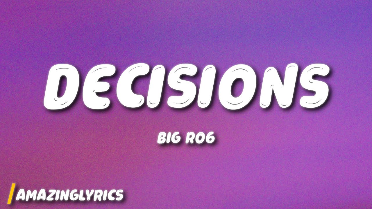 Big Ro6 - Decisions (Lyrics)