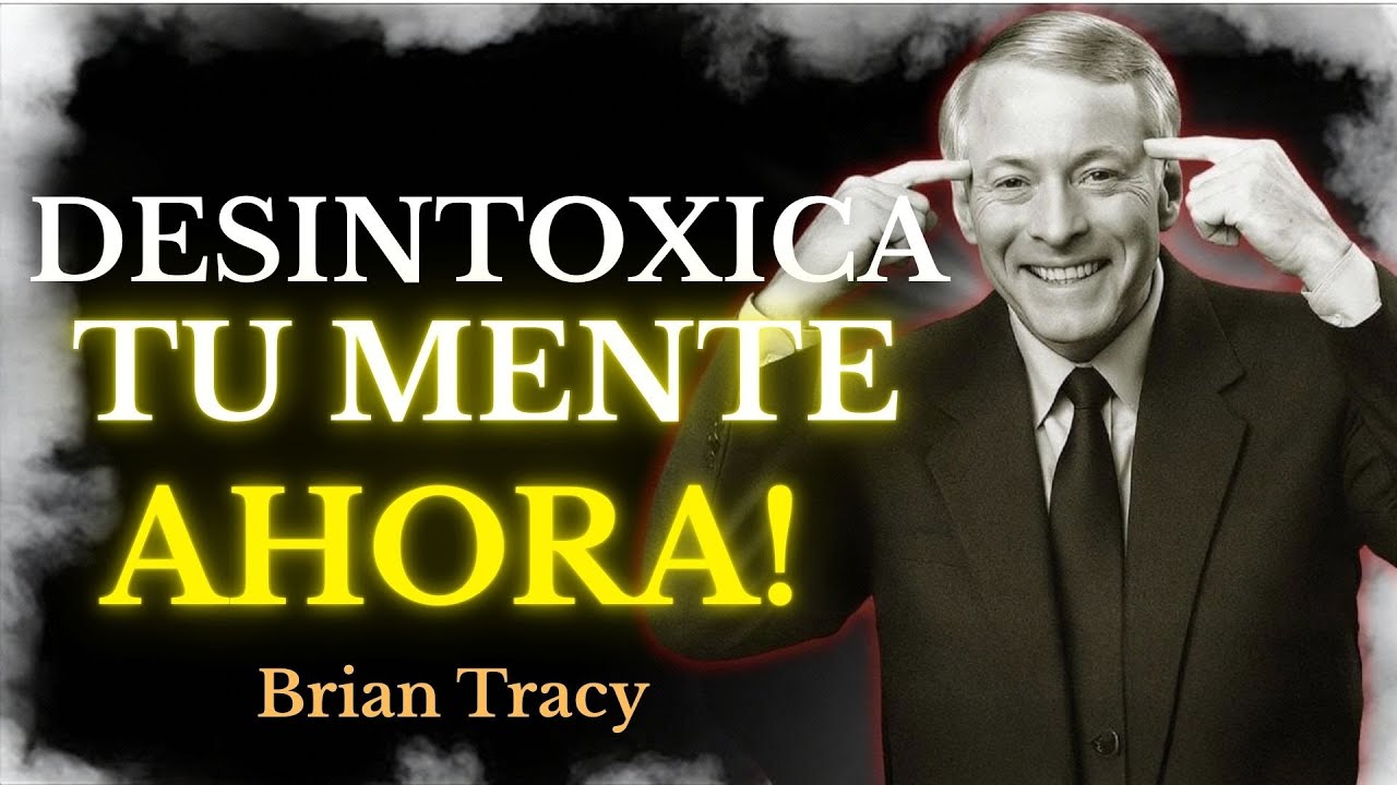 10 PASOS Para DESINTOXICAR Tu MENTE 🧠🔥 | Brian Tracy