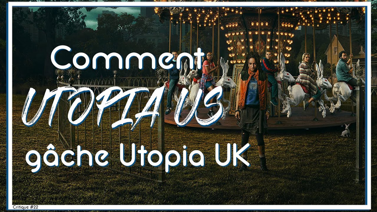 Comment UTOPIA US gâche Utopia UK - Critique #22