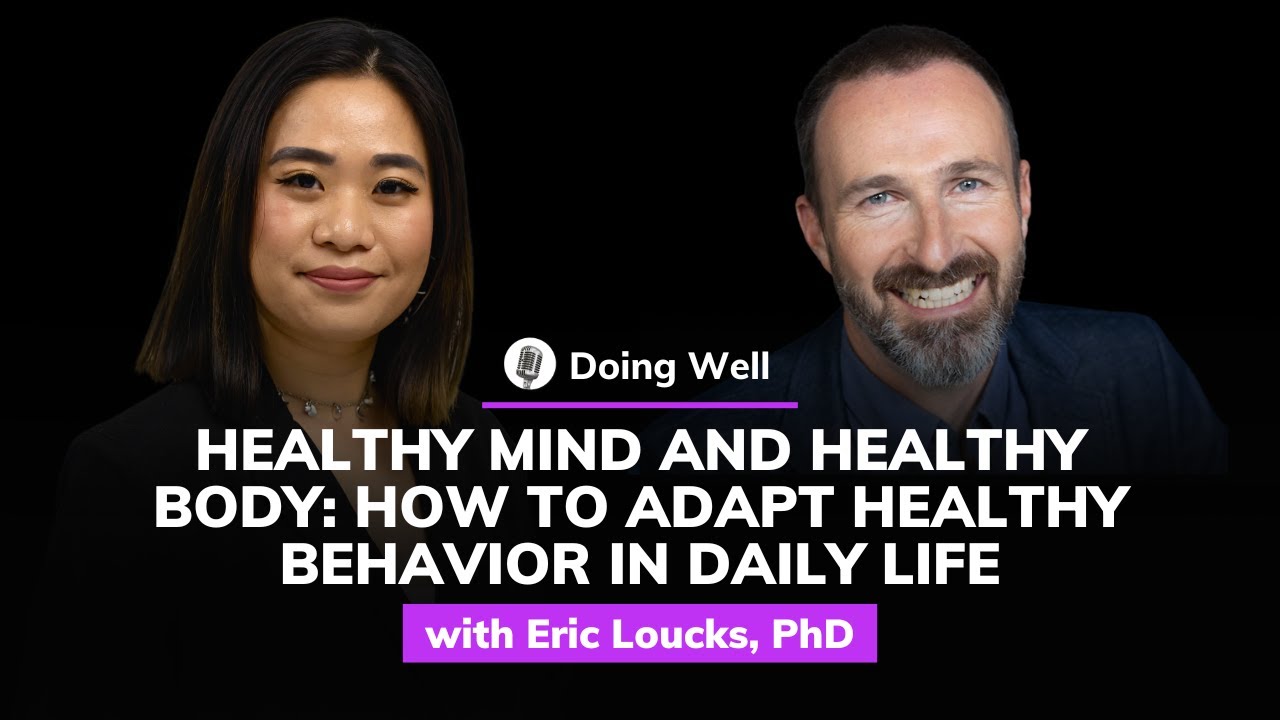 Eric Loucks, Ph.D.: How to Adapt Healthy Behavior in Daily Life | Doing Well #10