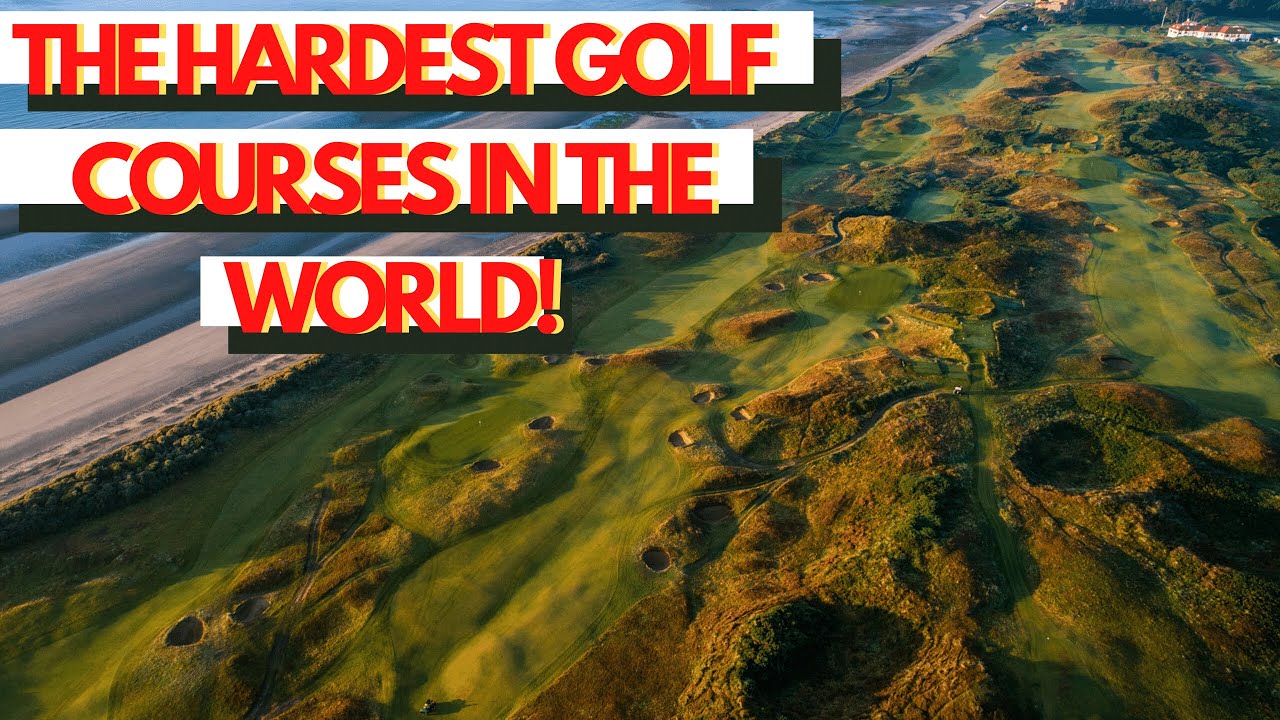 What Are The Hardest Golf Courses In the World? | Reviews of The Toughest Golf Courses on Earth