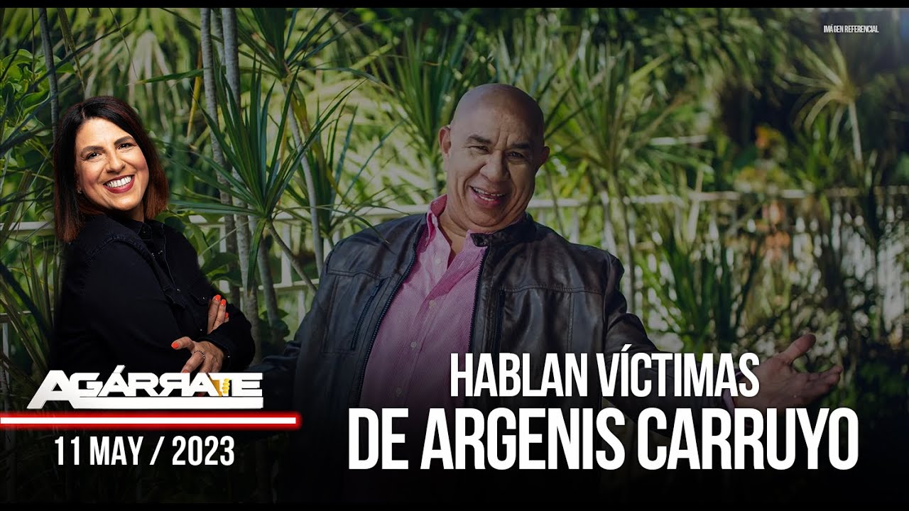 HABLAN VÍCTIMAS DE ARGENIS CARRUYO | AGÁRRATE | FACTORES DE PODER | 1 DE 2