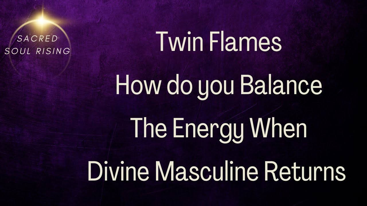 Twin Flames 🔥 How to Balance the Energy When Divine Masculine Returns