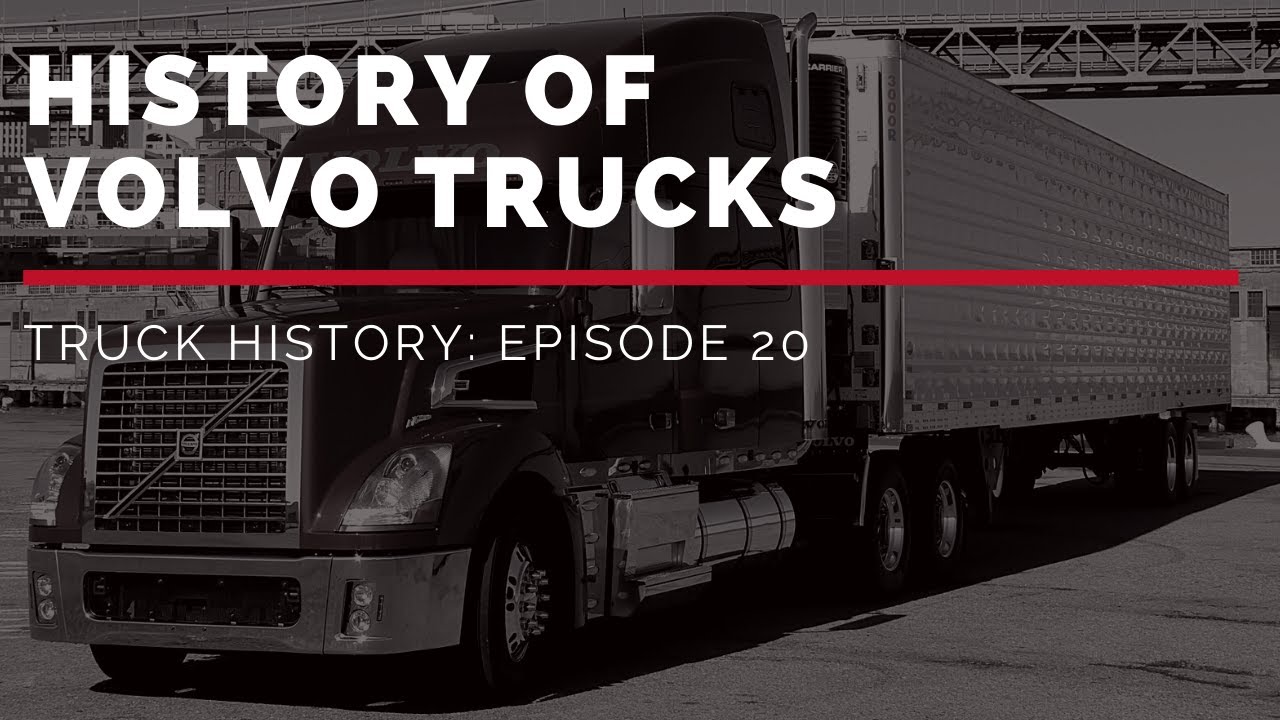 History of Volvo Trucks - Truck History Episode 20