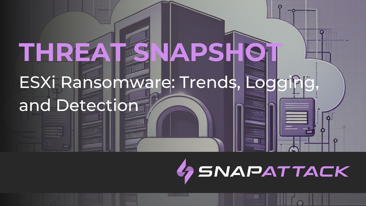 ESXi Ransomware: Trends, Logging, and Detection | Threat SnapShot