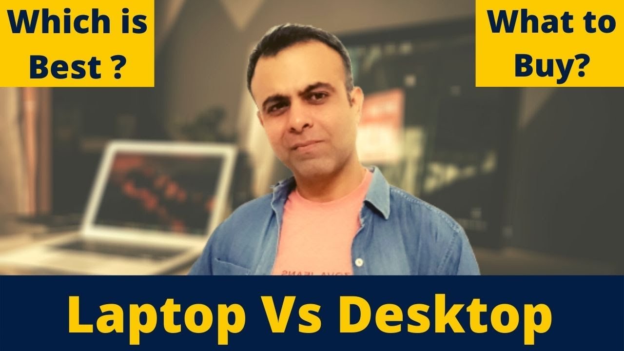 Desktop Vs Laptop | When to Buy Laptop ? When to Buy Desktop ? Full Guide in Hindi