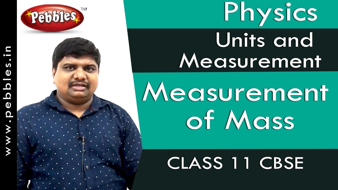 Measurement of Mass : Units and Measurement | Physics | Class 11 | CBSE