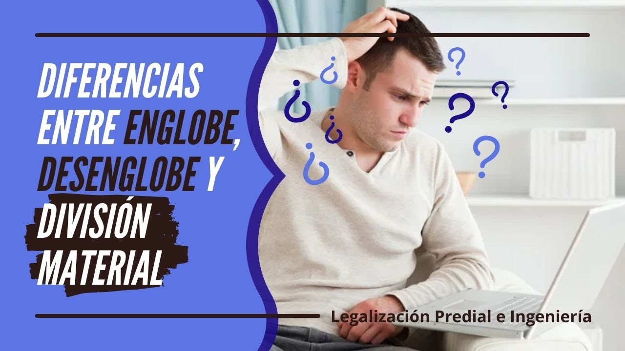 Diferencias entre #englobe, #desenglobe y #divisionmaterial / 061 Legalización Predial e Ingeniería