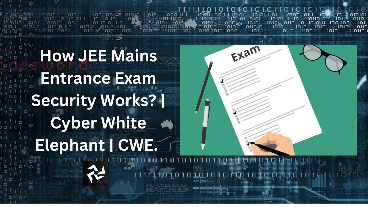 How JEE Mains Entrance Exam Security Works? | Cyber White Elephant | CWE.