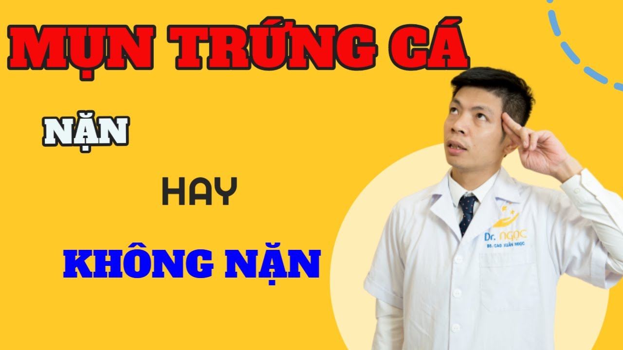 MỤN TRỨNG C&Aacute; C&Oacute; N&Ecirc;N NẶN HAY KH&Ocirc;NG| TREATMENT ACNE| DR.NGỌC