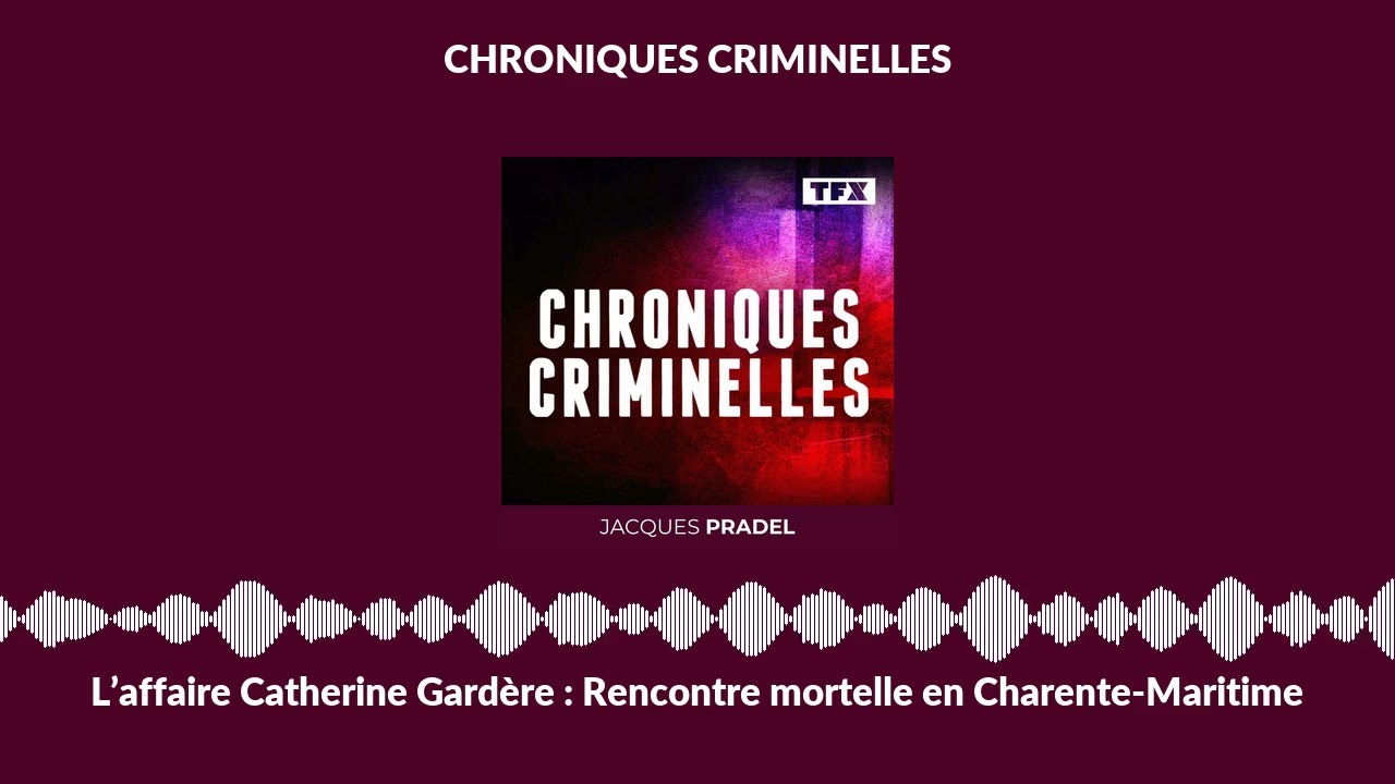 L’affaire Catherine Gardère : Rencontre mortelle en Charente-Maritime | Chroniques Criminelles