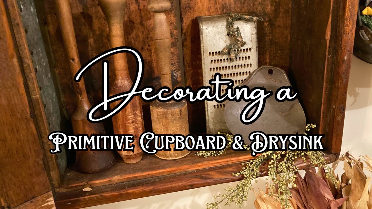 Hanging my Primitive cupboard~decorating with Prims & antiques~another Primitive treasure!