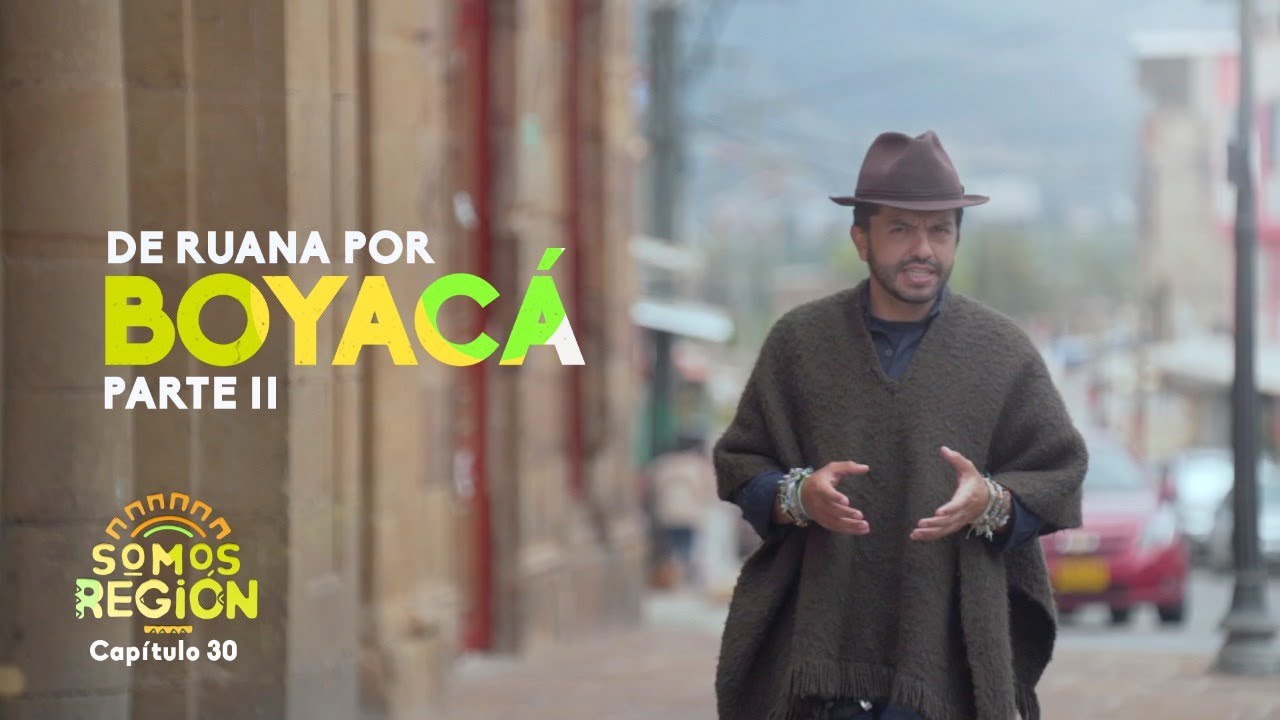 Somos Región: De ruana por Boyacá (Parte 2)