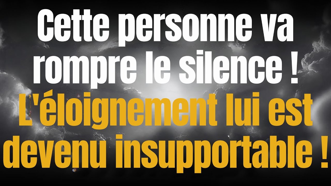 Cette personne va rompre le silence ! L'éloignement lui est devenu insupportable !