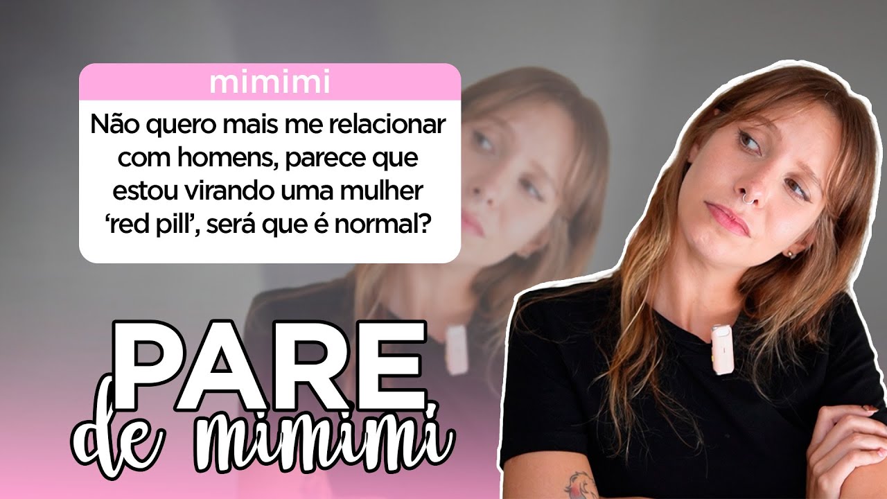 Virei uma mulher red-pill? | Pare de Mimimi