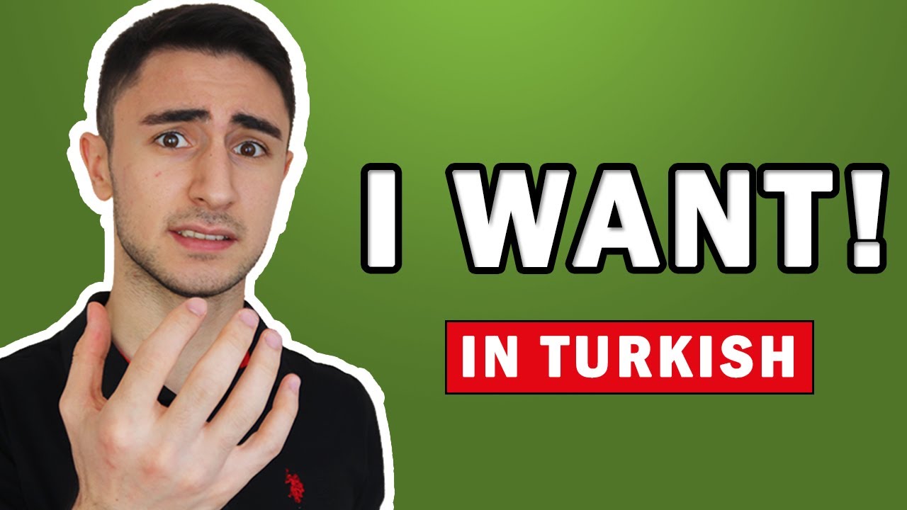 How to say ''I WANT'' in Turkish?