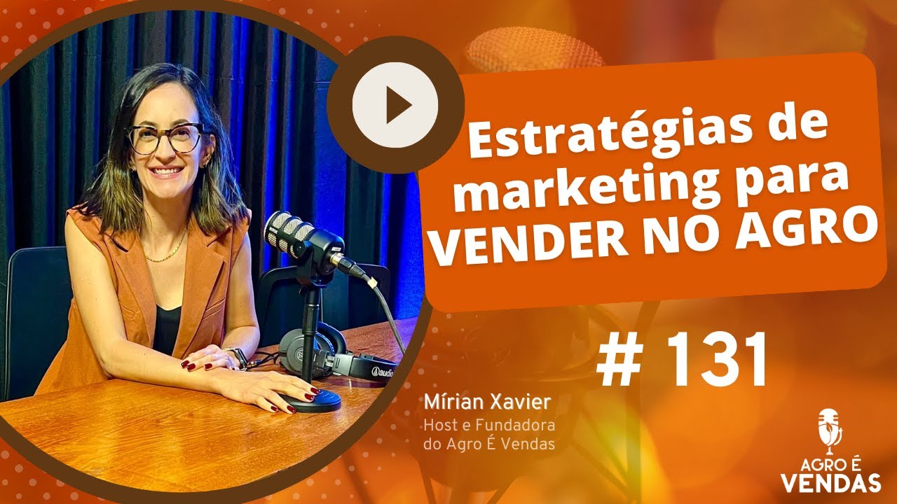EP131 | Estrat&eacute;gias de Marketing para VENDER NO AGRO