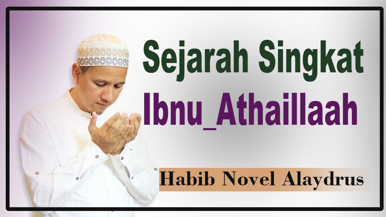 Sejarah singkat Ibnu  Athaillaah pengarang Al Hikam, Habib Novel alaydrus