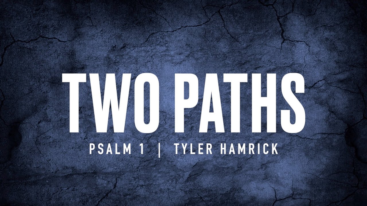Two Paths  |  Psalm 1  |  Tyler Hamrick
