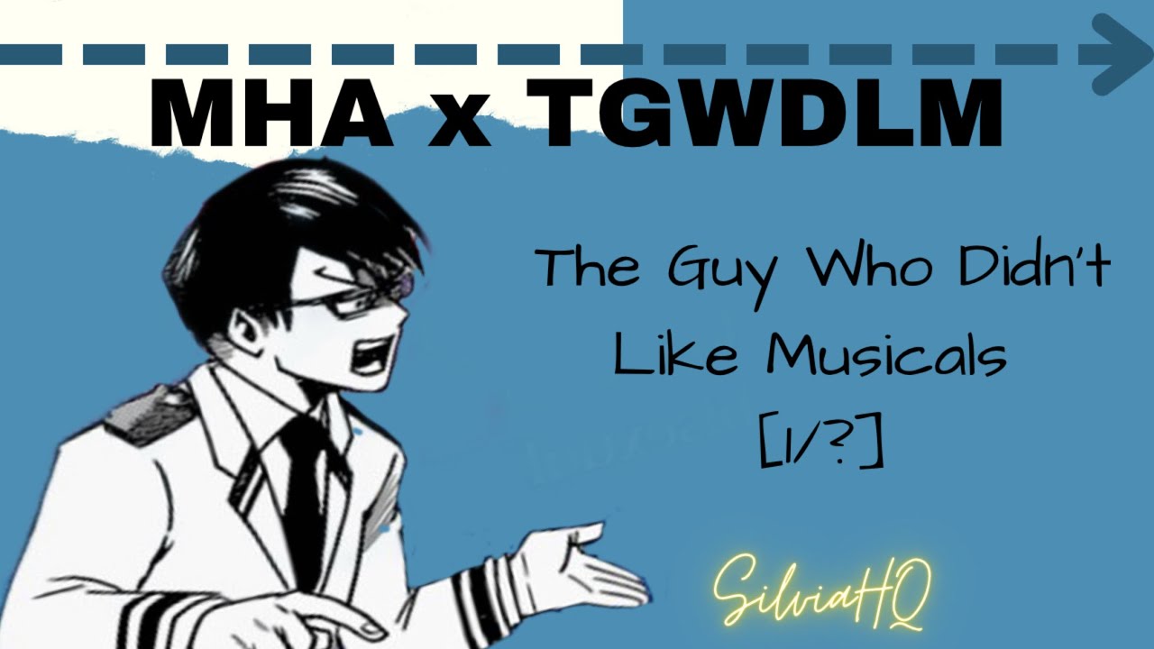 MHA x TGWDLM [1/?] The Guy Who Didn’t Like Musicals - SilviaHQ Texts