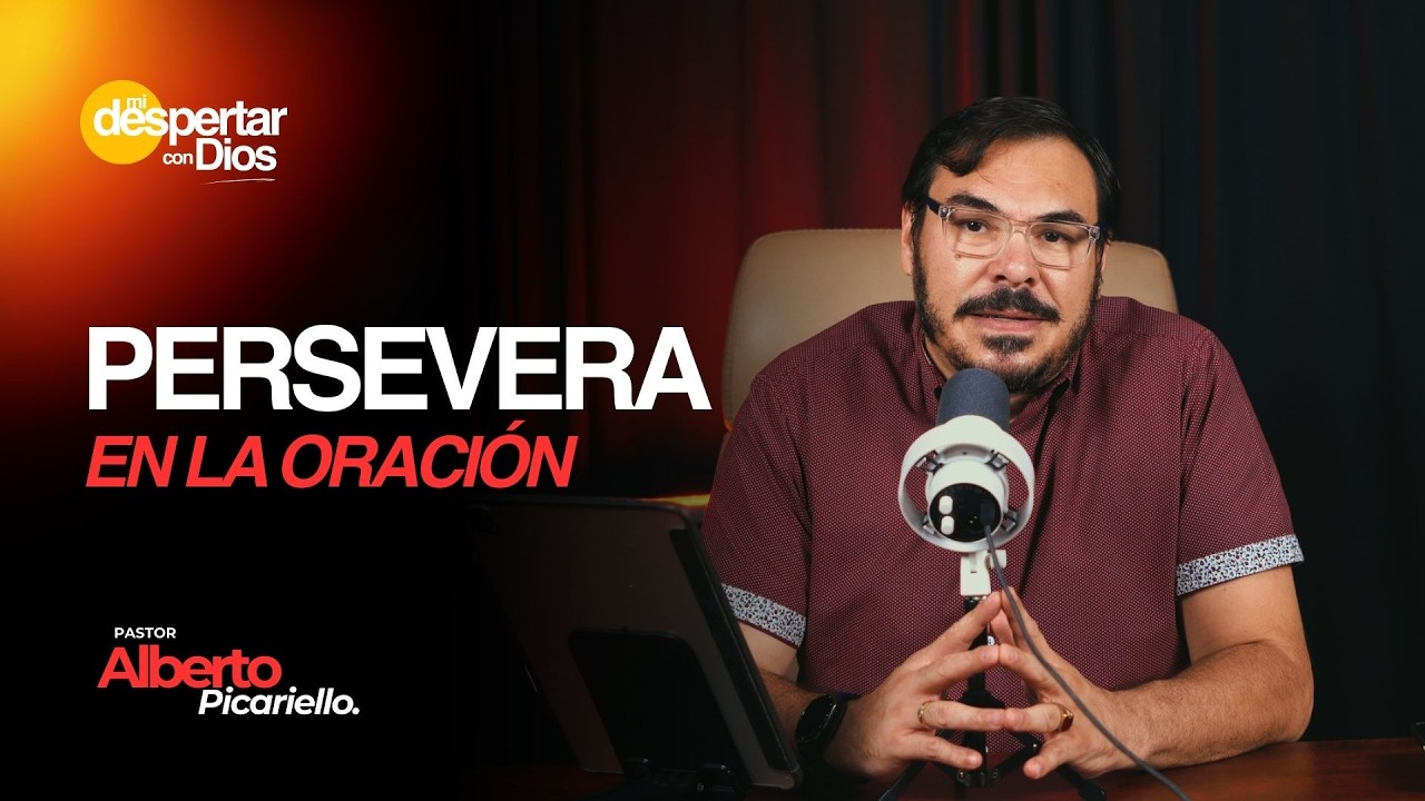 PERSEVERA en la oración | Ps. Alberto Picariello | Mi Despertar con Dios