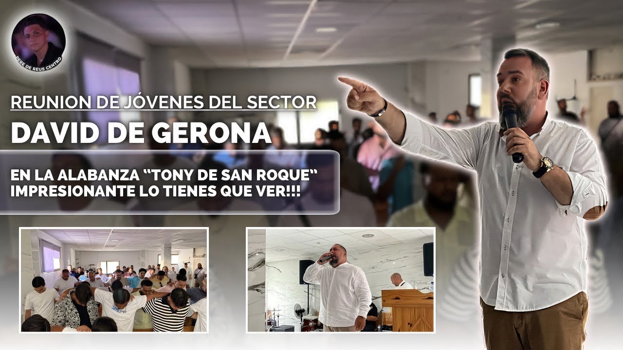 DAVID DE GERONA IMPRESIONANTE! | Reunión De Jóvenes Del Sector Del Mediterráneo | TONY DE SAN ROQUE