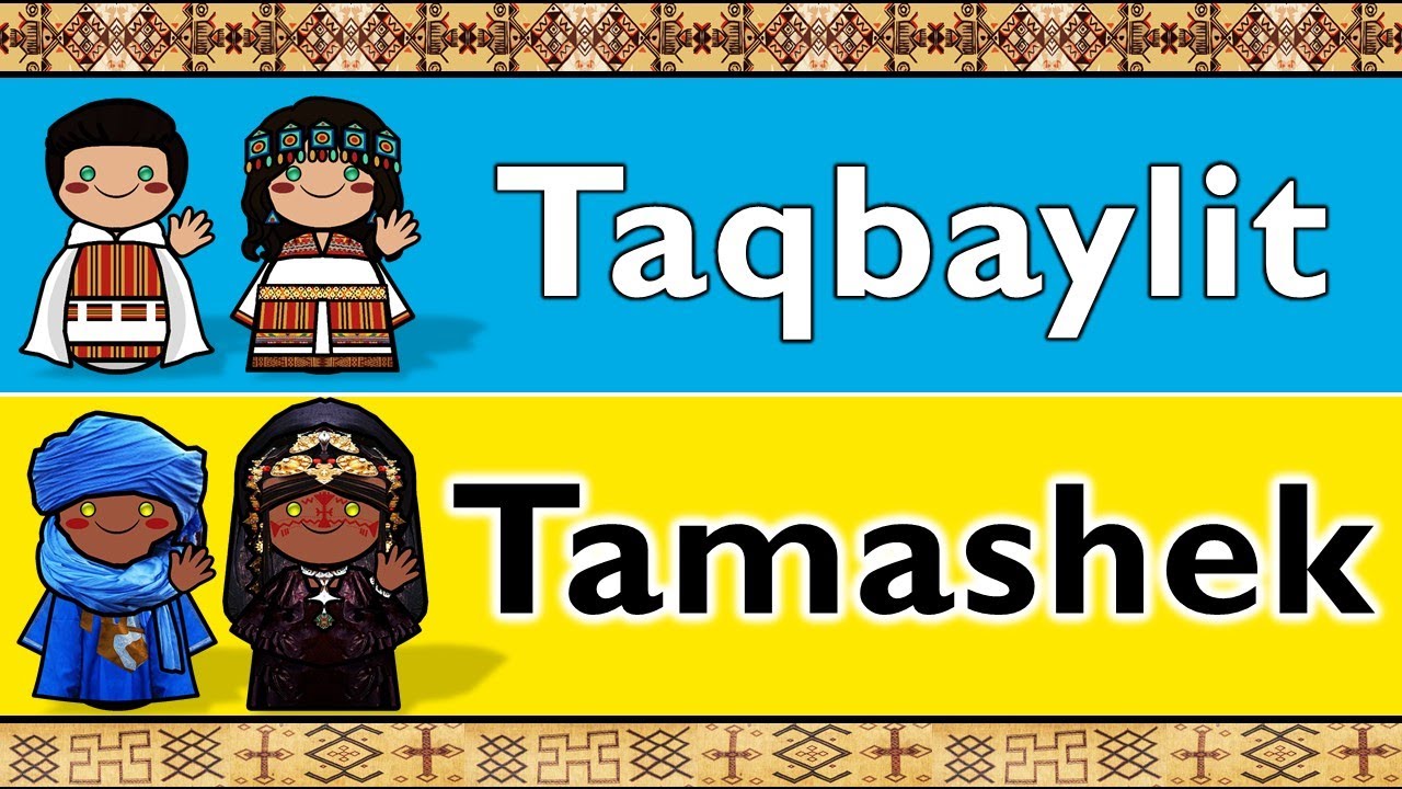TAQBAYLIT (KABYLE) & TAMASHEK (TUAREG)