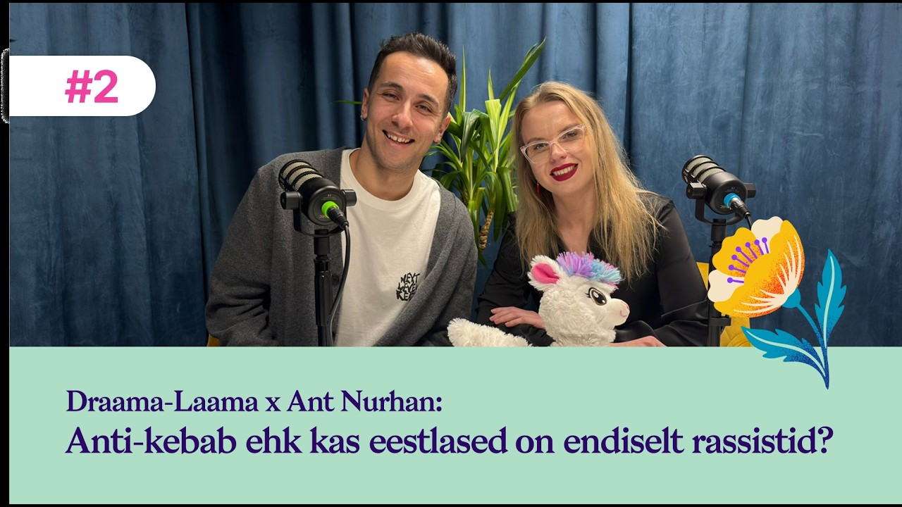 #2 Draama-Laama x Ant Nurhan: Anti-kebab ehk kas eestlased on endiselt rassistid?