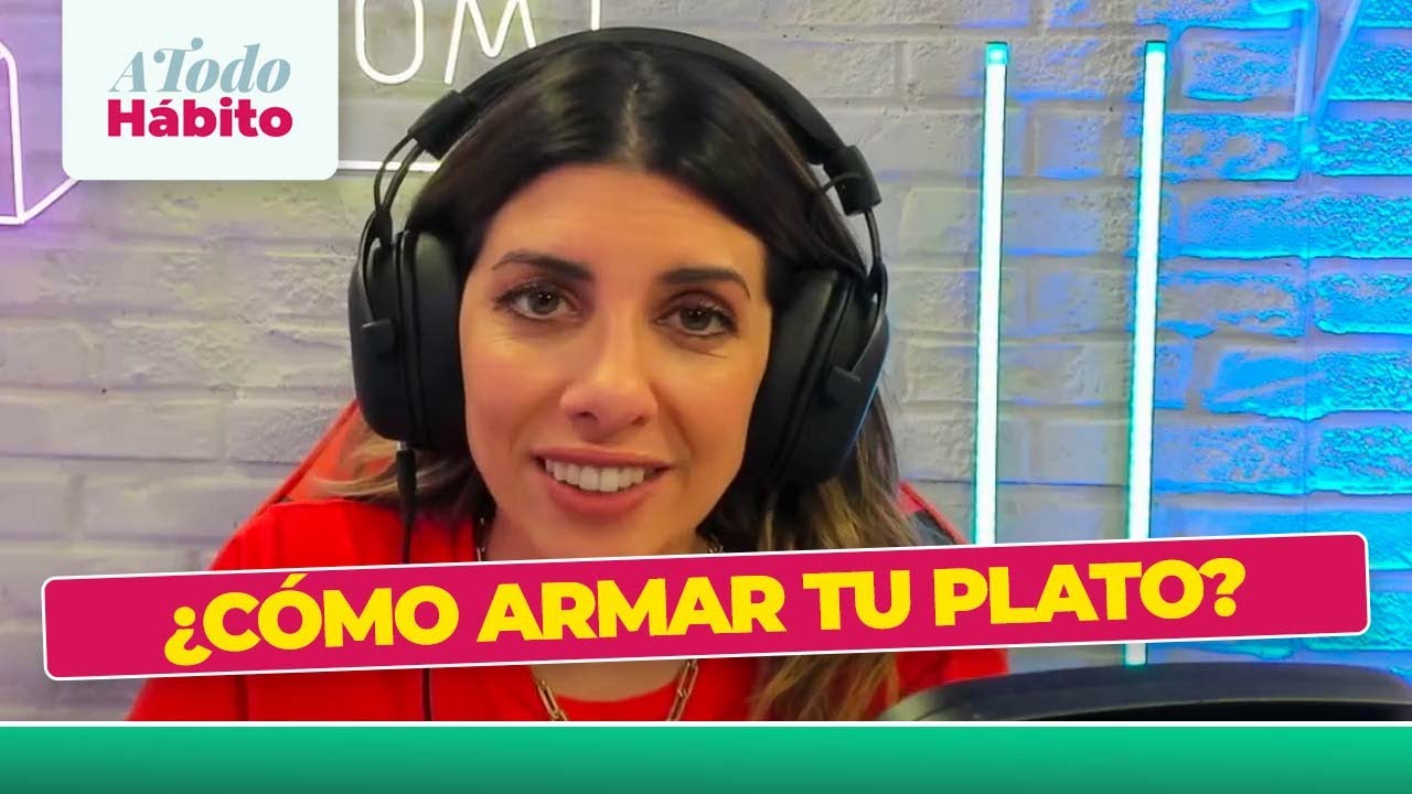 &iquest;C&Oacute;MO ARMAR CORRECTAMENTE EL PLATO NUTRICIONAL? - #ATODOHABITO CON LAURA ROMANO