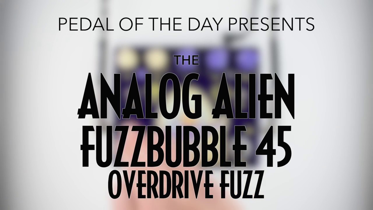 Analog Alien FuzzBubble 45 Overdrive Fuzz
