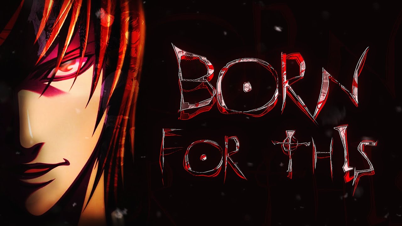 Light Yagami - Death Note「AMV」| Born for This