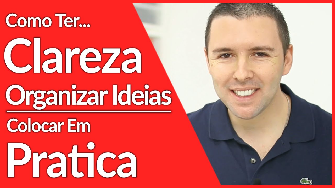 [Efetividade] Como Ter Clareza, Organizar As Ideias E Colocar Em Pratica | Alex Vargas