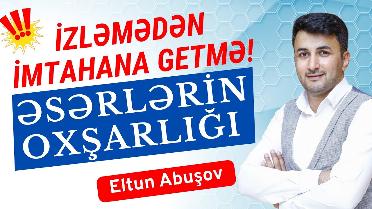 İmtahana düşəcək əsərlərin oxşar xüsusiyyətləri / Bal qazandıran video / Eltun Abuşov