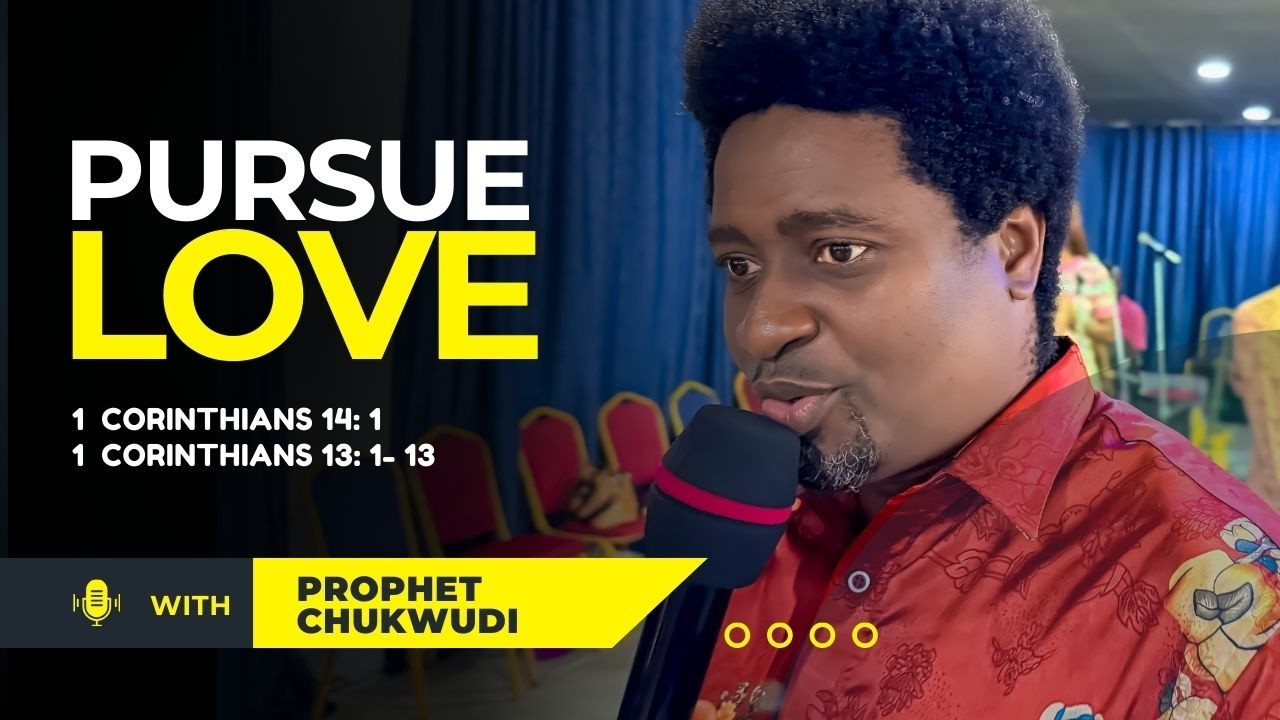 PURSUE LOVE | PROPHET CHUKWUDI