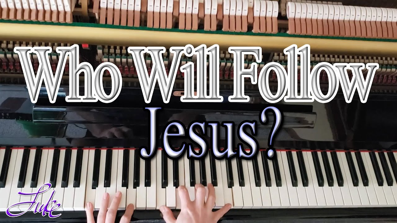 Who Will Follow Jesus // by: William J. Kirkpatrick & Eliza E. Hewitt &bull; solo piano hymn by Luke Wahl