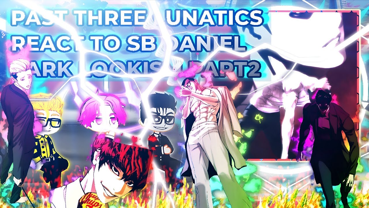 LOOKISM PAST THREE LUNATICS REACT TO SB UI DANIEL PARK PART 2 ||LOOKISM GACHA ||