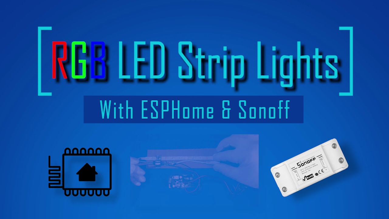 Home Assistant ESPHome: контроллер светодиодной ленты Sonoff RGB, своими руками